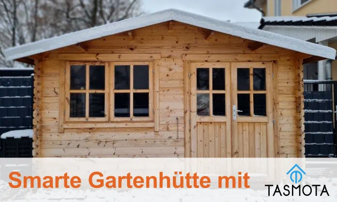 Smarte Gartenhütte mit Tasmota